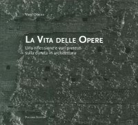 La Vita delle Opere. Una Riflessione e Vari Pretesti sulla Durata in Architettura