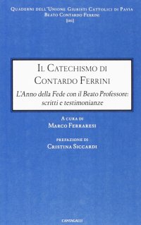 Il catechismo di Contardo Ferrini. L'anno della Fede con il Beato professore: scritti e testimonianze