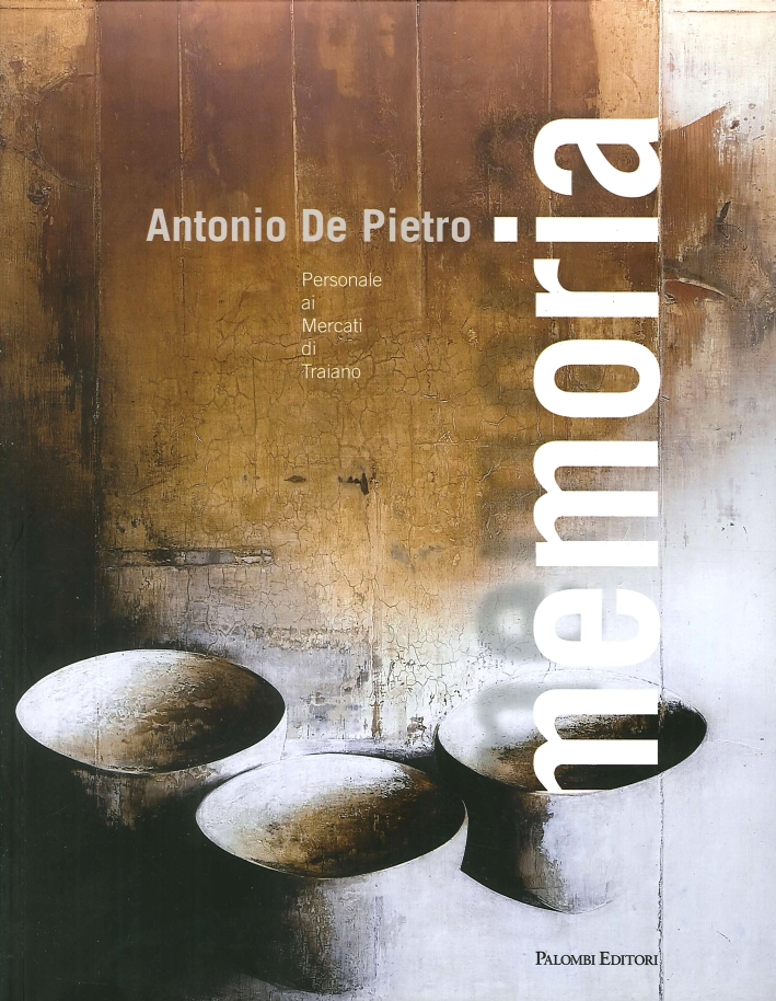 Antonio De Pietro. Memoria. Personale ai Mercati di Traiano