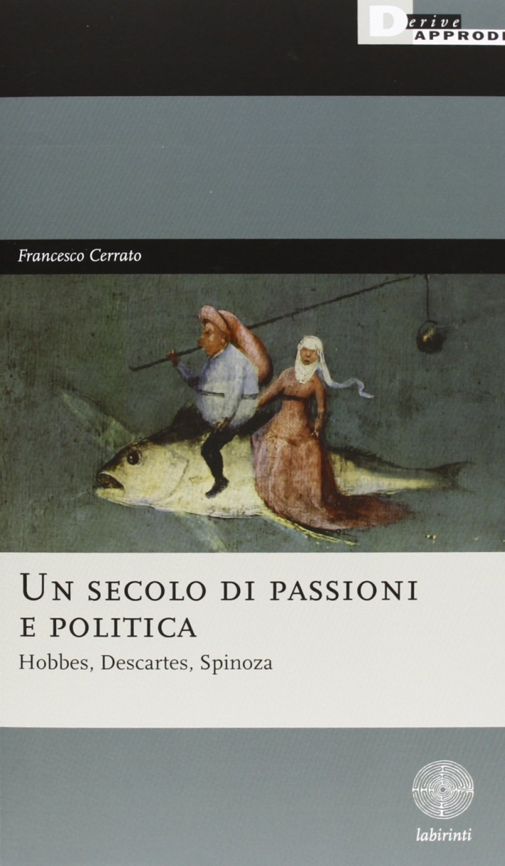 Un secolo di passioni e politica. Hobbes, Descartes, Spinoza