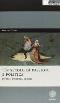 Un secolo di passioni e politica. Hobbes, Descartes, Spinoza