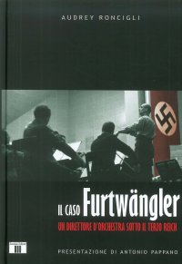Il caso Furtwängler. Un direttore d'orchestra sotto il Terzo Reich