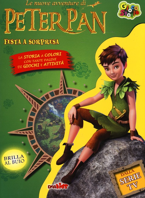 Festa a sorpresa. Le nuove avventure di Peter Pan. Ediz. illustrata Festa a sorpresa. Le nuove avventure di Peter Pan. Ediz. illustrata