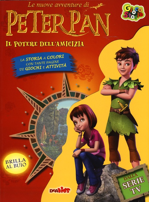 Il potere dell'amicizia. Le nuove avventure di Peter Pan. Ediz. illustrata Il potere dell'amicizia. Le nuove avventure di Peter Pan. Ediz. illustrata