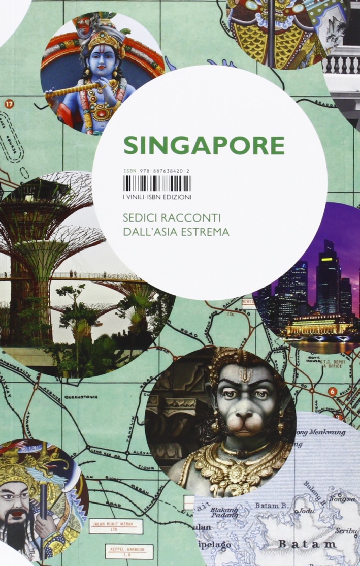 Singapore. Sedici racconti dall'Asia estrema Singapore. Sedici racconti dall'Asia estrema