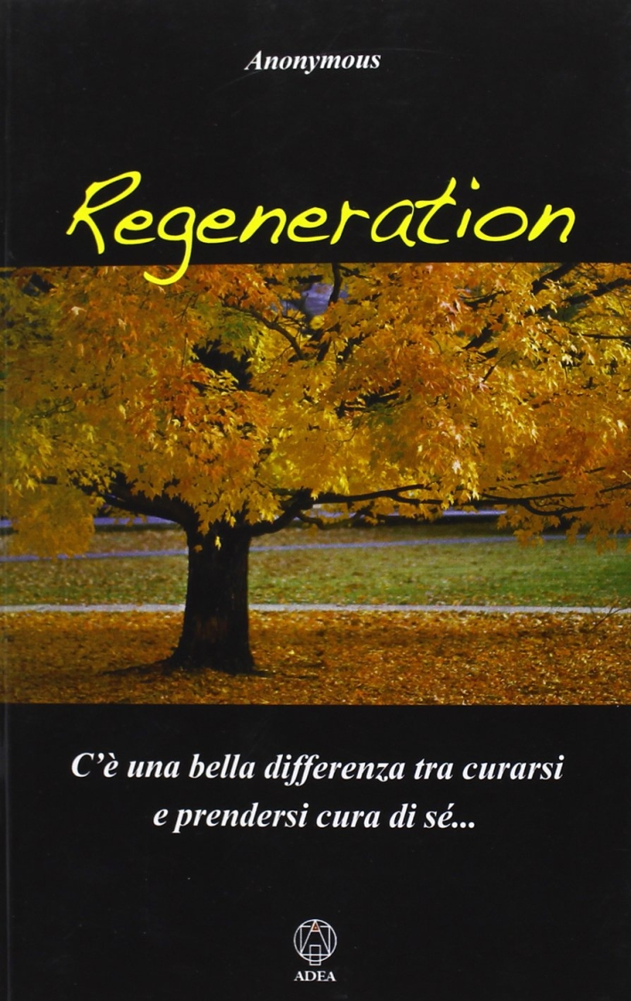 Regeneration. C'è una bella differenza tra curarsi e prendersi cura di sé... Regeneration. C'è una bella differenza tra curarsi e prendersi cura di sé...