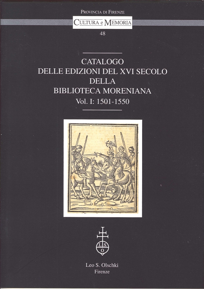 Catalogo delle edizioni del XVI secolo della Biblioteca Moreniana. Vol. 1. 1501-1550 Catalogo delle edizioni del XVI secolo della Biblioteca Moreniana. Vol. 1. 1501-1550