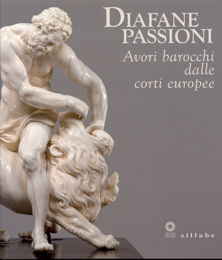 Diafane Passioni. Avori Barocchi dalle Corti Europee Diafane Passioni. Avori Barocchi dalle Corti Europee