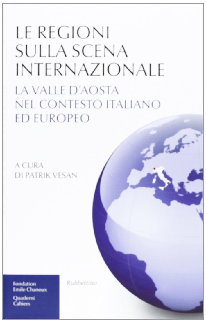 Le regioni sulla scena internazionale. La Valle d'Aosta nel contesto italiano ed europeo. Le regioni sulla scena internazionale. La Valle d'Aosta nel contesto italiano ed europeo.