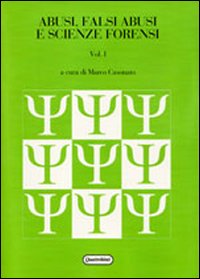 Abusi, falsi abusi e scienze forensi. Vol. 1. Abusi, falsi abusi e scienze forensi. Vol. 1.