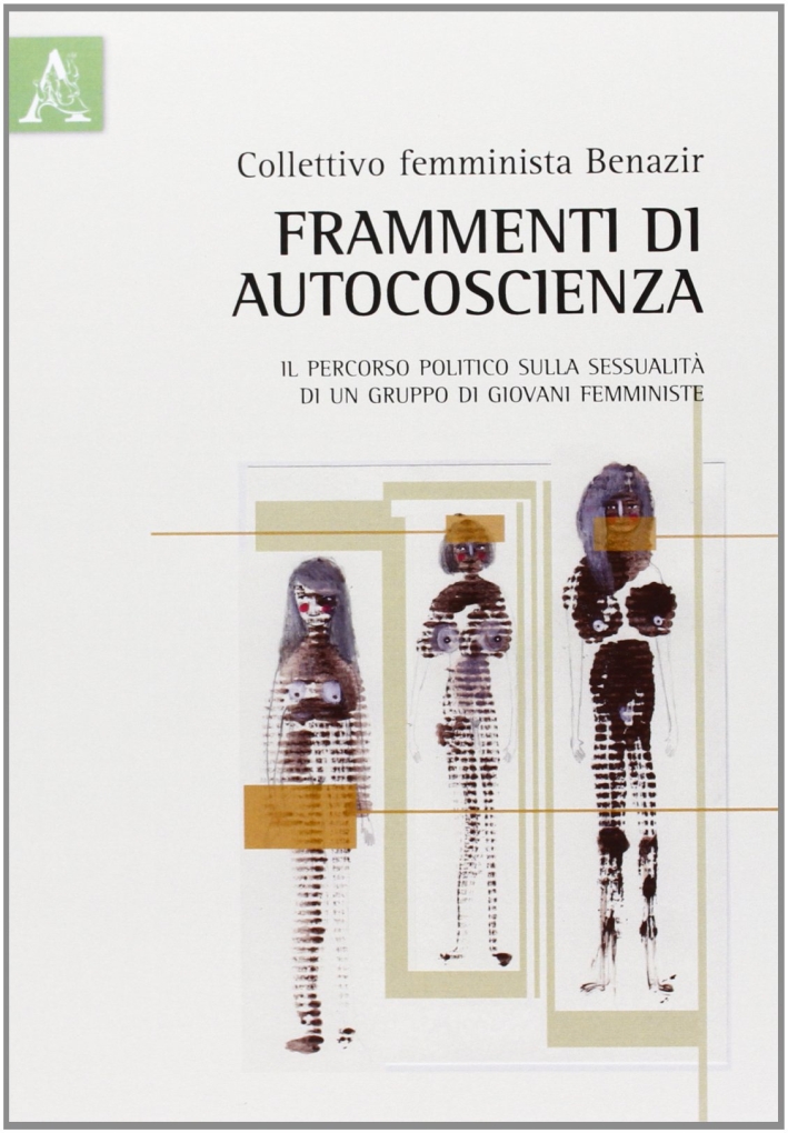 Frammenti di autocoscienza. Il percorso politico sulla sessualità di un gruppo di giovani femministe Frammenti di autocoscienza. Il percorso politico sulla sessualità di un gruppo di giovani femministe