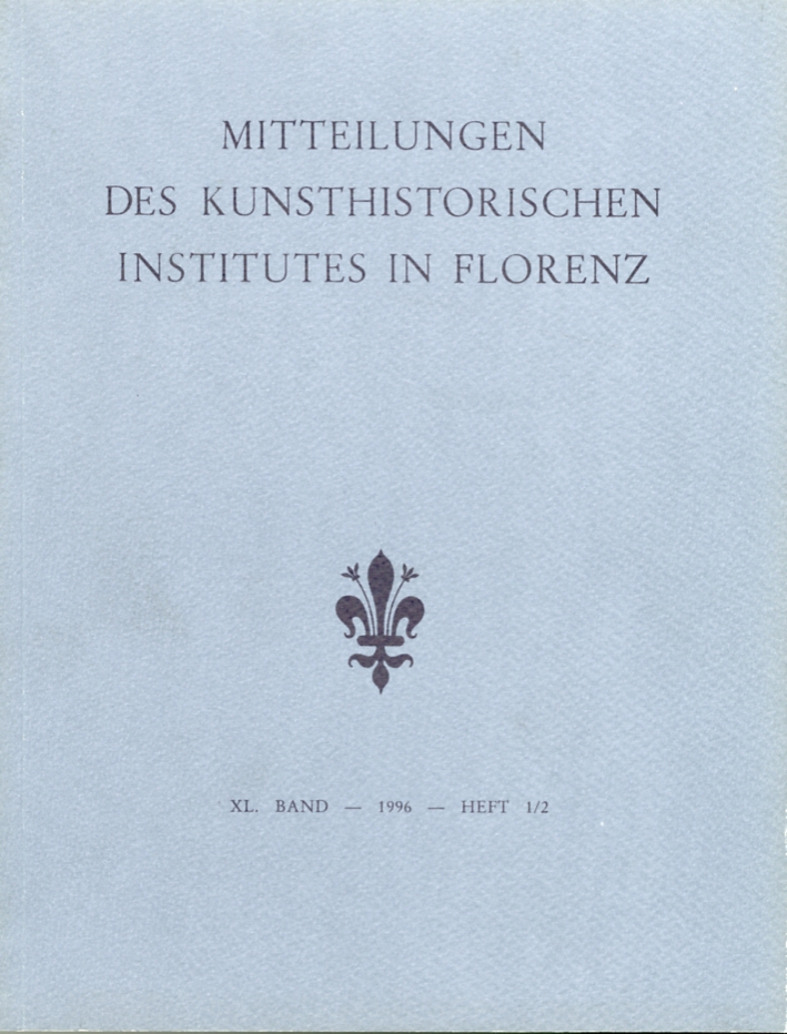 Mitteilungen des Kunsthistorischen Institutes in Florenz. XL Band. 1996. Heft 1/2