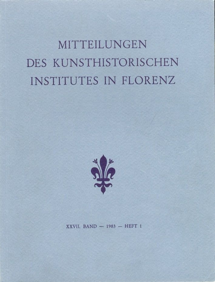 Mitteilungen des Kunsthistorischen Institutes in Florenz. XXVII Band. 1983. Heft 1