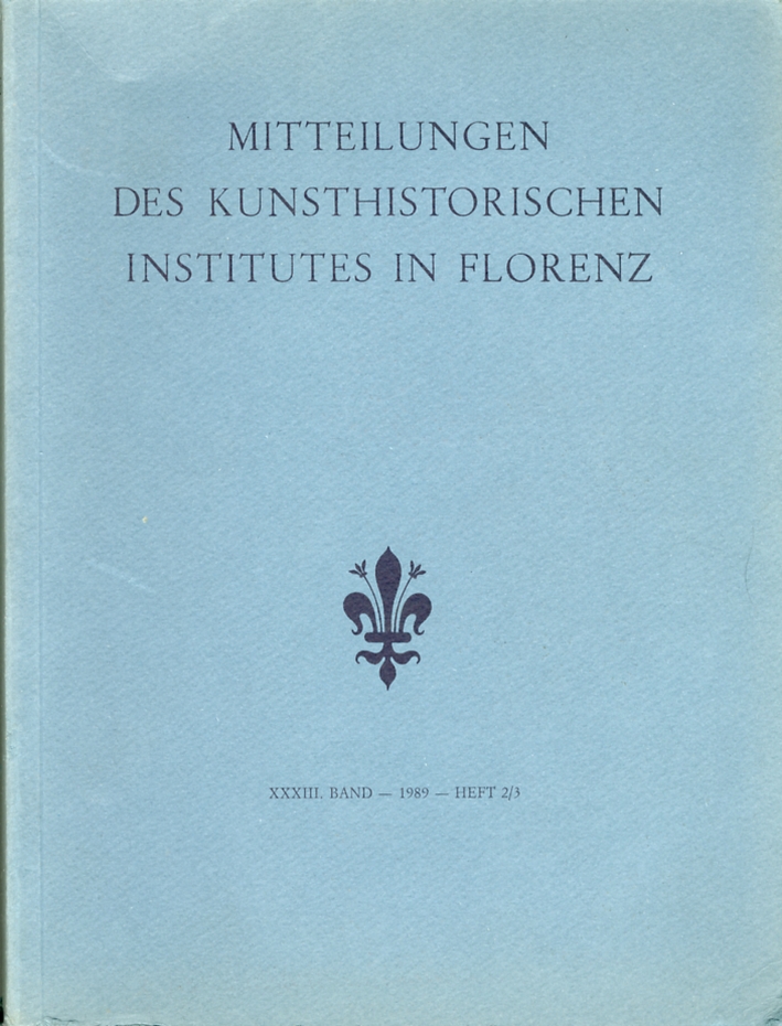 Mitteilungen des Kunsthistorischen Institutes in Florenz. XXXIII Band. 1989. Heft 2/3