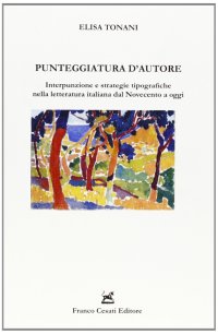 Punteggiatura d'autore. Interpunzione e strategie tipografiche nella letteratura italiana dal Novecento a oggi