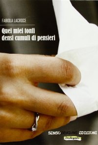 Quei miei tonfi densi cumuli di pensieri