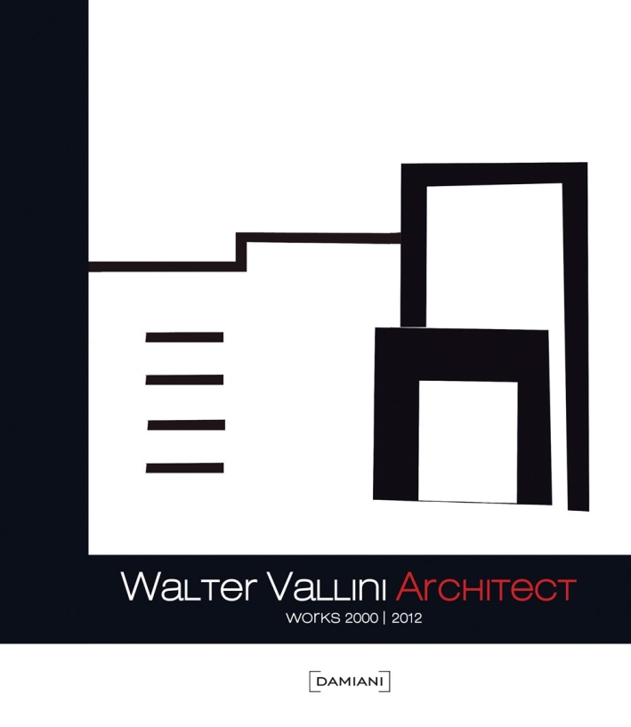 Walter Vallini architect. Works 2000-2012 Walter Vallini architect. Works 2000-2012