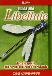 Guida alle libellule. Tutte le specie dell'Europa centrale e meridionale