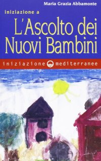 Iniziazione a «L'ascolto dei nuovi bambini»
