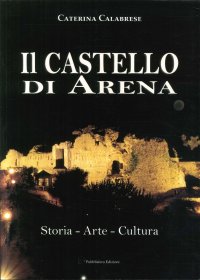 Il Castello di Arena. Storia, Arte, Cultura