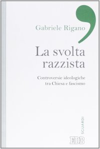 La svolta razzista. Controversie ideologiche tra Chiesa e fascismo