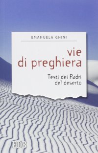 Vie di preghiera. Testi dei padri del deserto
