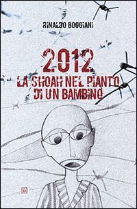 2012. La Shoah nel pianto di un bambino
