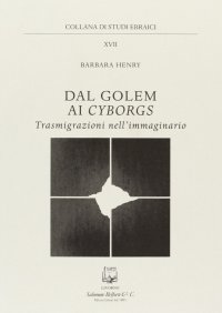 Dal Golem ai Cyborgs. Trasmigrazioni nell'Immaginario