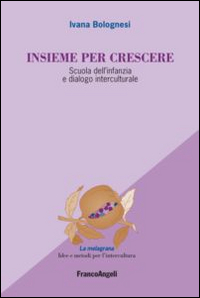 Insieme per crescere. Scuola dell'infanzia e dialogo interculturale Insieme per crescere. Scuola dell'infanzia e dialogo interculturale