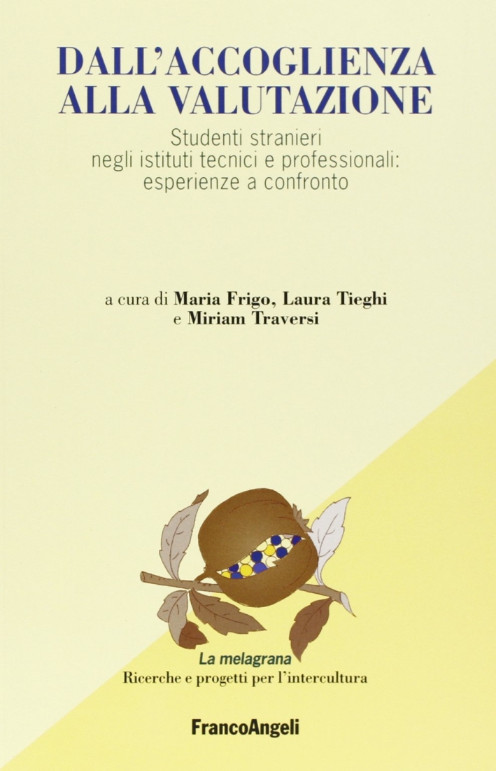 Dall'accoglienza alla valutazione. Studenti stranieri negli istituti tecnici e professionali: esperienze a confronto Dall'accoglienza alla valutazione. Studenti stranieri negli istituti tecnici e professionali: esperienze a confronto