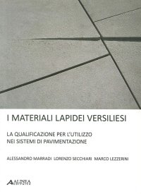 I materiali lapidei versiliesi. La qualificazione per l'utulizzo nei sistemi di pavimentazione. [Ed. Italiana e Inglese]