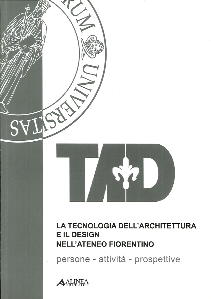 La tecnologia dell'architettura e il design nell'Ateneo Fiorentino La tecnologia dell'architettura e il design nell'Ateneo Fiorentino