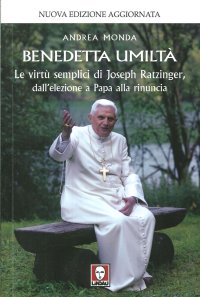 Benedetta umiltà. Le virtù semplici di Joseph Ratzinger, dall'elezione a Papa alla rinuncia