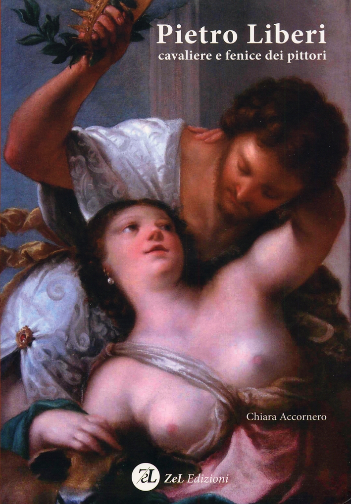 Pietro Liberi. Cavaliere e Fenice dei Pittori. dalle Avventure di Spada alle Lusinghe dell'Accademia