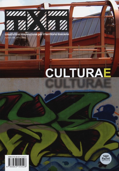 Txt. Creatività e innovazione per il territorio toscano (2012). Ediz. italiana e inglese. Vol. 8: Culturae Txt. Creatività e innovazione per il territorio toscano (2012). Ediz. italiana e inglese. Vol. 8: Culturae