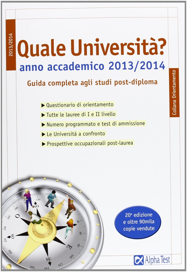 Quale Università? Anno Accademico 2013-2014. Guida Completa agli Studi Post-Diploma Quale Università? Anno Accademico 2013-2014. Guida Completa agli Studi Post-Diploma