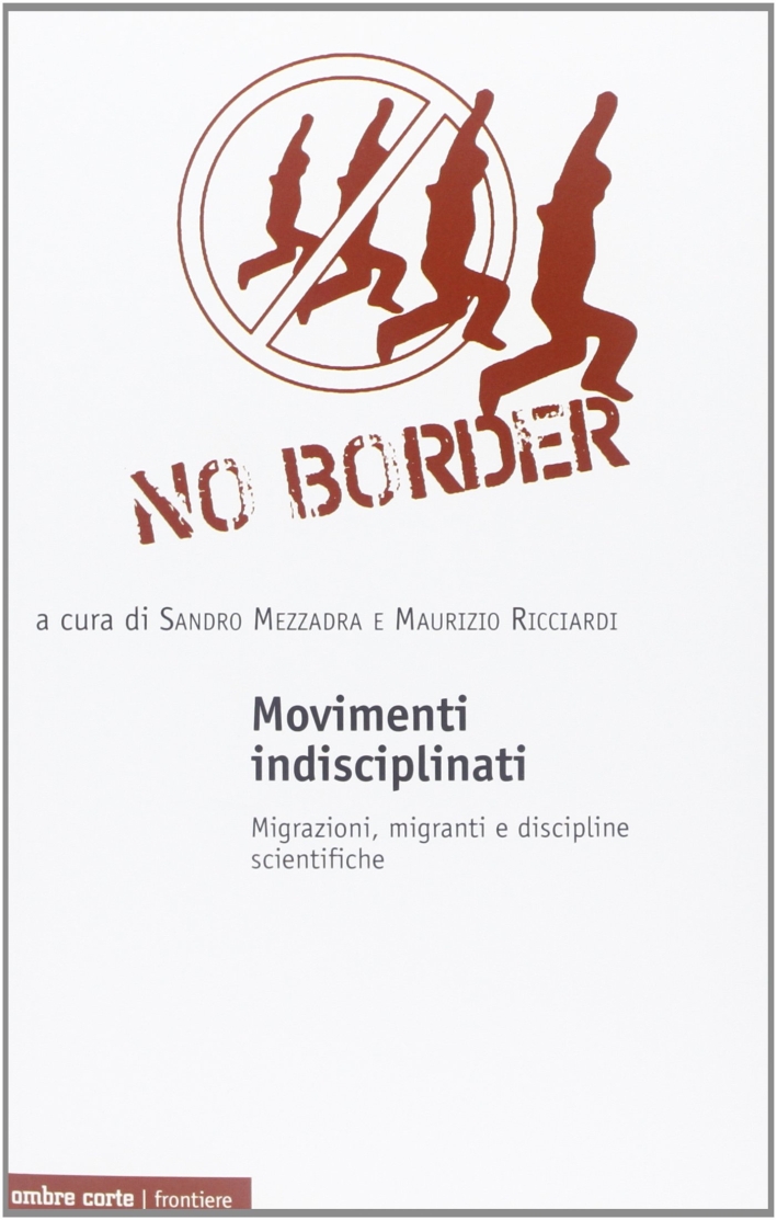 Movimenti indisciplinati. Migrazioni, migranti e discipline scientifiche Movimenti indisciplinati. Migrazioni, migranti e discipline scientifiche