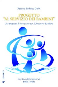 Progetto «Al servizio dei bambini». Una proposta di intervento per il benessere del bambino Progetto «Al servizio dei bambini». Una proposta di intervento per il benessere del bambino