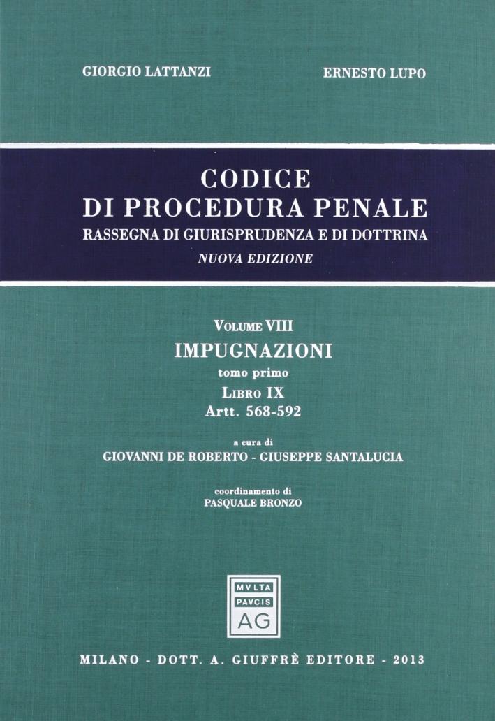 Codice di procedura penale. Rassegna di giurisprudenza e di dottrina. Vol. 8: Impugnazioni. Libro IX (artt. 568-592) Codice di procedura penale. Rassegna di giurisprudenza e di dottrina. Vol. 8: Impugnazioni. Libro IX (artt. 568-592)