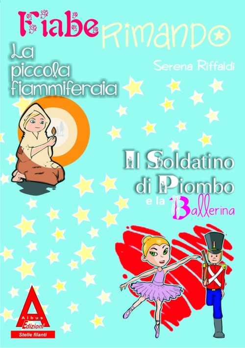 Fiaberimando. La Piccola Fiammiferaia. il Soldatino di Piombo e la Ballerina Fiaberimando. La Piccola Fiammiferaia. il Soldatino di Piombo e la Ballerina