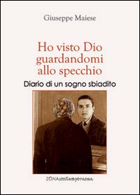 Ho visto Dio guardandomi allo specchio. Diario di un sogno sbiadito Ho visto Dio guardandomi allo specchio. Diario di un sogno sbiadito