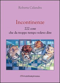 Incontinenze. 222 cose che da troppo tempo volevo dire Incontinenze. 222 cose che da troppo tempo volevo dire