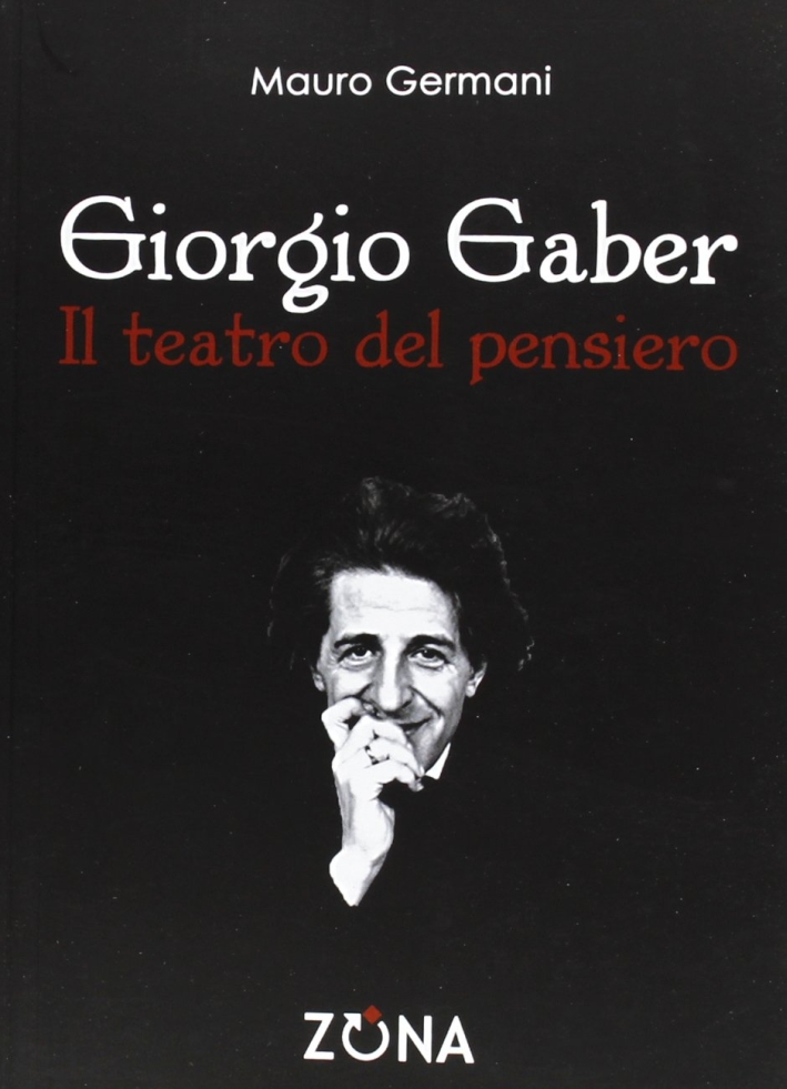 Giorgio Gaber. Il teatro del pensiero Giorgio Gaber. Il teatro del pensiero