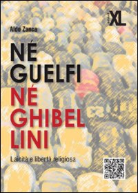 Né guelfi né ghibellini. Laicità e libertà religiosa Né guelfi né ghibellini. Laicità e libertà religiosa