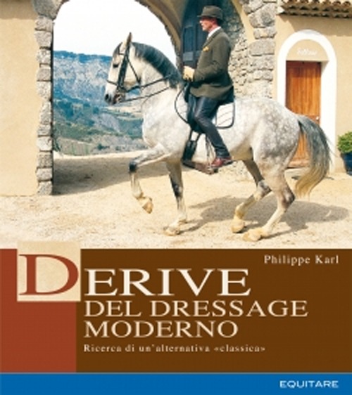 Derive del dressage moderno. Ricerca di un'alternativa classica Derive del dressage moderno. Ricerca di un'alternativa classica