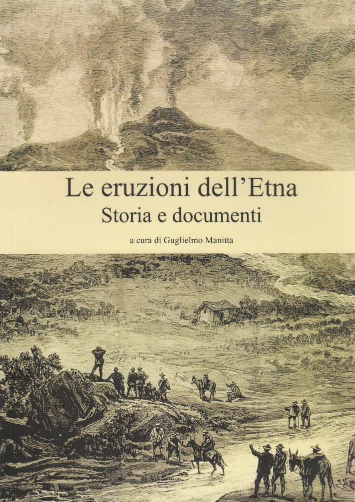 Le eruzioni dell'Etna. Storia e documenti Le eruzioni dell'Etna. Storia e documenti