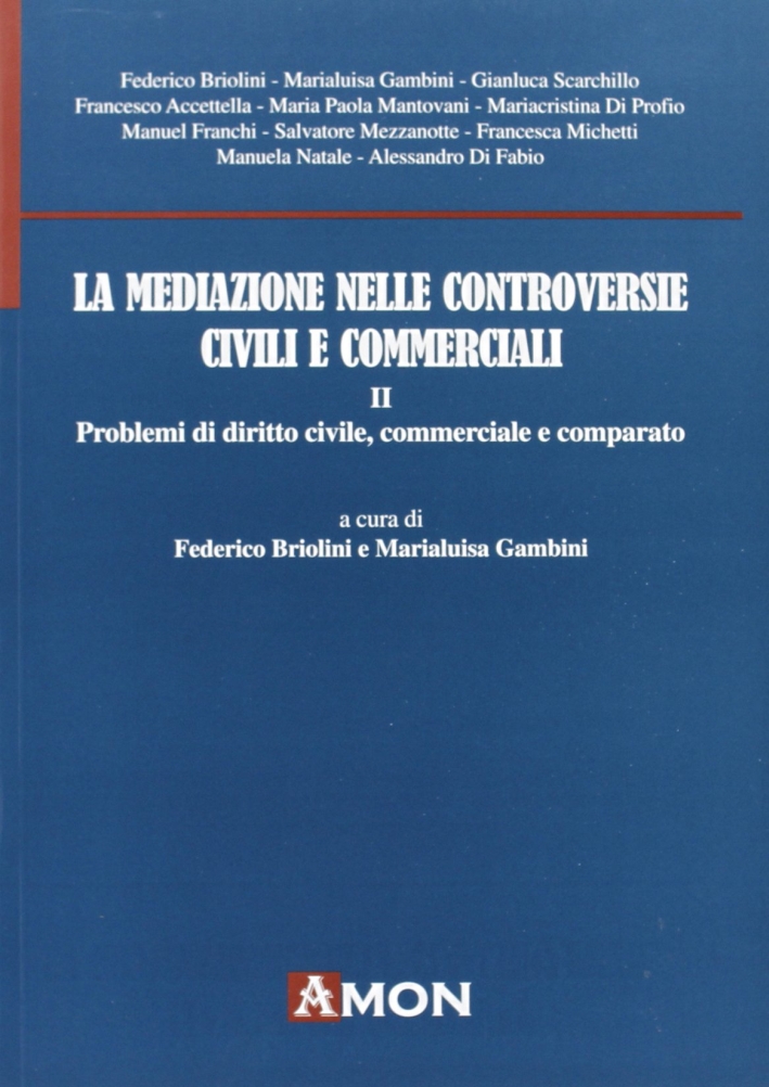 La Mediazione nelle Controversie Civili e Commerciali. Problemi di Diritto Civile, Commerciale e Comparato La Mediazione nelle Controversie Civili e Commerciali. Problemi di Diritto Civile, Commerciale e Comparato