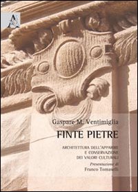 Finte pietre. Architettura dell'apparire e conservazione dei valori culturali Finte pietre. Architettura dell'apparire e conservazione dei valori culturali