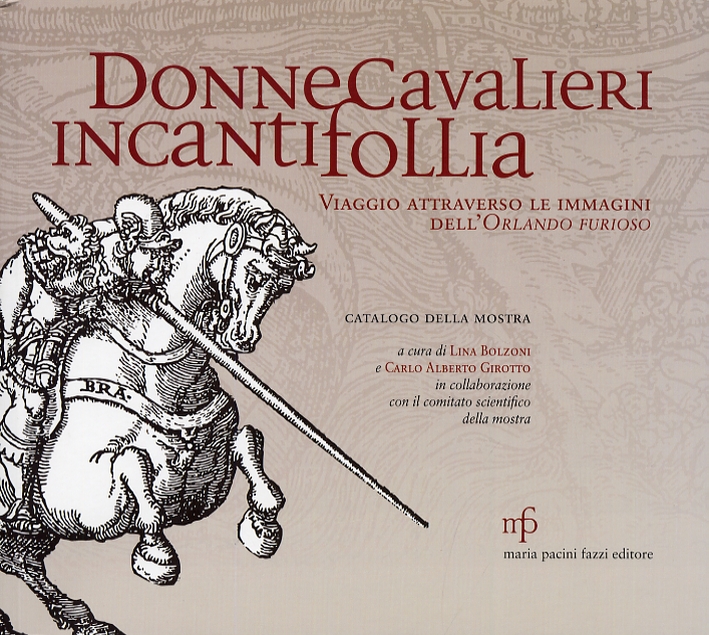 Donne Cavalieri Incanti Follia. Viaggio Attraverso le Immagini dell'Orlando Furioso Donne Cavalieri Incanti Follia. Viaggio Attraverso le Immagini dell'Orlando Furioso