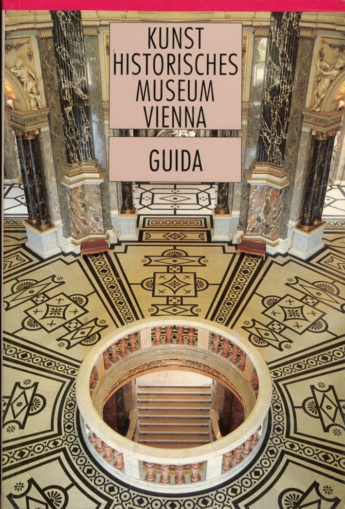 Kunst Historisches Museum Vienna. Guida alle collezioni Kunst Historisches Museum Vienna. Guida alle collezioni